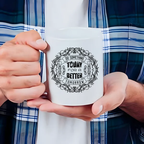 Do something today for a better tomorrow mug