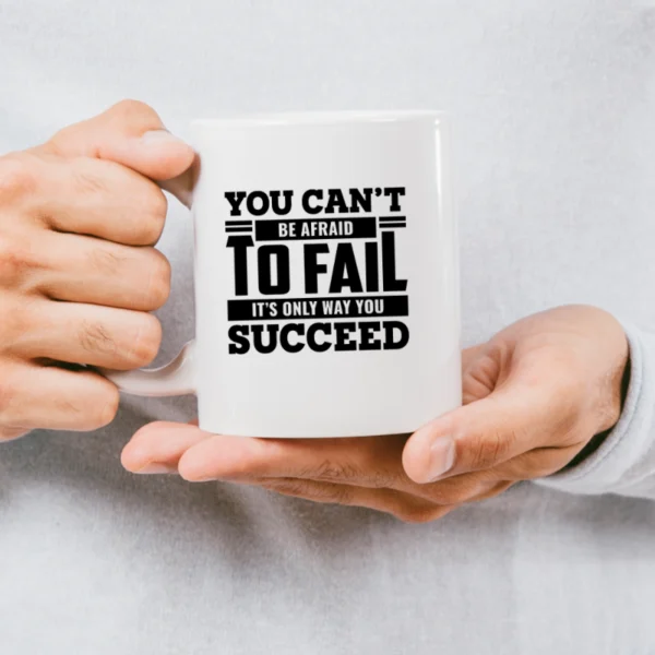 You can't be afraid to fail MUG