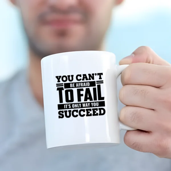 You can't be afraid to fail MUG