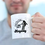 Feel the fear and do it anyway MUG